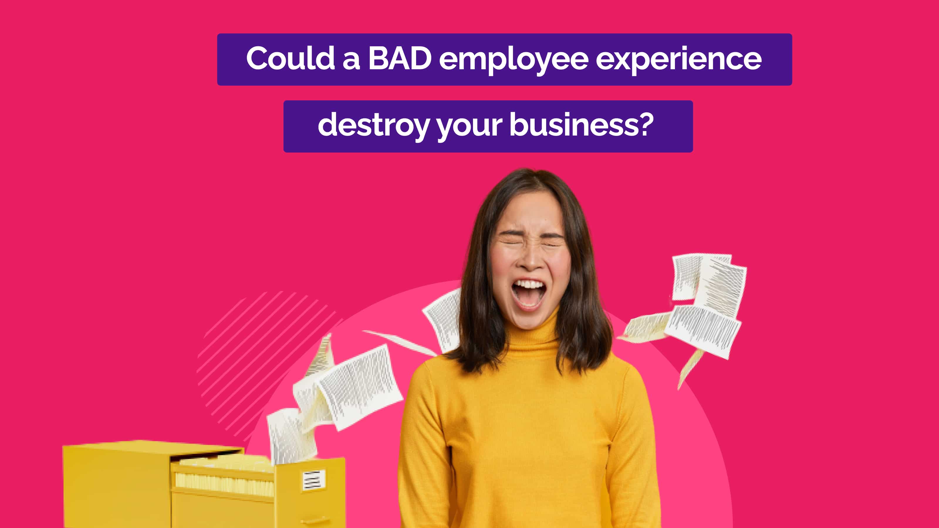 Could A Bad Employee Experience Destroy Your Business 